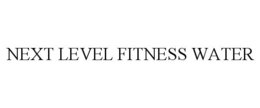 NEXT LEVEL FITNESS WATER trademark