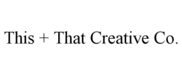 THIS + THAT CREATIVE CO. trademark