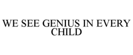 WE SEE GENIUS IN EVERY CHILD trademark