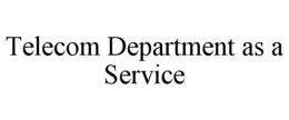 TELECOM DEPARTMENT AS A SERVICE trademark