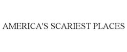AMERICA'S SCARIEST PLACES trademark
