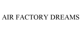 AIR FACTORY DREAMS trademark