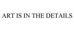 ART IS IN THE DETAILS trademark