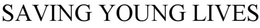SAVING YOUNG LIVES trademark