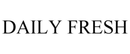 DAILY FRESH trademark