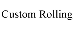 CUSTOM ROLLING trademark