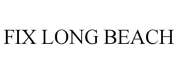 FIX LONG BEACH trademark