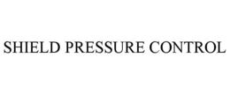 SHIELD PRESSURE CONTROL trademark