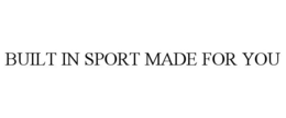 BUILT IN SPORT MADE FOR YOU trademark