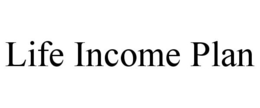 LIFE INCOME PLAN trademark