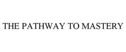THE PATHWAY TO MASTERY trademark