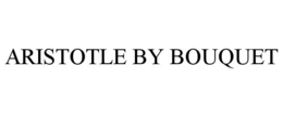 ARISTOTLE BY BOUQUET trademark