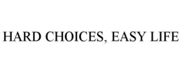 HARD CHOICES, EASY LIFE trademark
