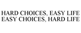 HARD CHOICES, EASY LIFE EASY CHOICES, HARD LIFE trademark