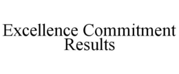 EXCELLENCE COMMITMENT RESULTS trademark