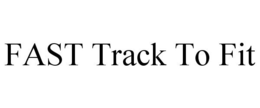FAST TRACK TO FIT trademark