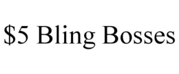 $5 BLING BOSSES trademark