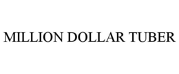 MILLION DOLLAR TUBER trademark