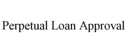 PERPETUAL LOAN APPROVAL trademark
