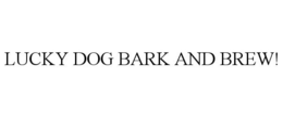 LUCKY DOG BARK AND BREW! trademark