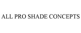 ALL PRO SHADE CONCEPTS trademark
