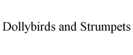 DOLLYBIRDS AND STRUMPETS trademark