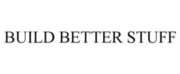 BUILD BETTER STUFF trademark