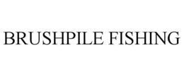 BRUSHPILE FISHING trademark