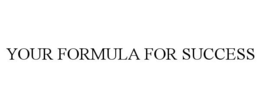 YOUR FORMULA FOR SUCCESS trademark