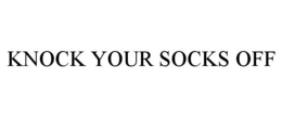 KNOCK YOUR SOCKS OFF trademark