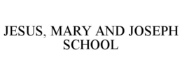 JESUS, MARY AND JOSEPH SCHOOL trademark