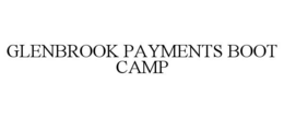 GLENBROOK PAYMENTS BOOT CAMP trademark