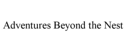 ADVENTURES BEYOND THE NEST trademark