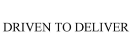 DRIVEN TO DELIVER trademark