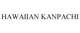 HAWAIIAN KANPACHI trademark