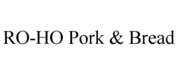 RO-HO PORK & BREAD trademark