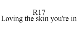 R17 LOVING THE SKIN YOU'RE IN trademark