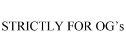STRICTLY FOR OG'S trademark