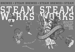 STEAM WORKS STEAM WORKS · STEAM BREWED · STEAM BREWED · STEAM BREWED · WHITE ANGEL IPA STEAMWORKS RETURN FOR REDEMPTION STEAM BREWS SHINE ON WWW.STEAMWORKS.COM trademark