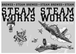 STEAM WORKS STEAM WORKS · STEAM BREWED · STEAM BREWED · STEAM BREWED · YVR SESSION IPA WWW.STEAMWORKS.COM RECYCLE FOR REDEMPTION trademark