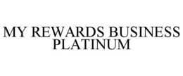 MY REWARDS BUSINESS PLATINUM trademark
