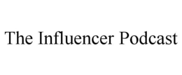 THE INFLUENCER PODCAST trademark