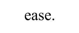 EASE. trademark