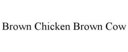 BROWN CHICKEN BROWN COW trademark