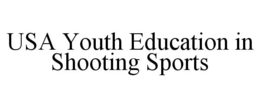 USA YOUTH EDUCATION IN SHOOTING SPORTS trademark