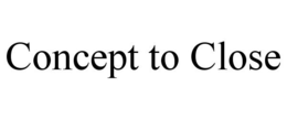 CONCEPT TO CLOSE trademark