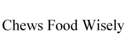 CHEWS FOOD WISELY trademark