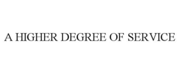 A HIGHER DEGREE OF SERVICE trademark