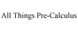 ALL THINGS PRE-CALCULUS trademark