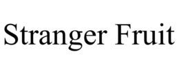 STRANGER FRUIT trademark